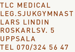 TLC Medical Leg.Sjukgymnast Lars lindin Roskarlsv. 5 UPPSALA tel 070/324 56 47 fax 018/32 12 20